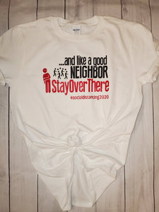 And like a good neighbor,  stay over there shirt