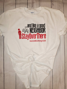 And like a good neighbor,  stay over there shirt