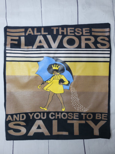 All these flavors and you choose to be salty shirt